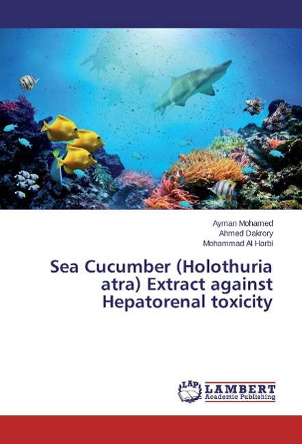 Sea Cucumber (Holothuria atra) Extract against Hepatorenal toxicity