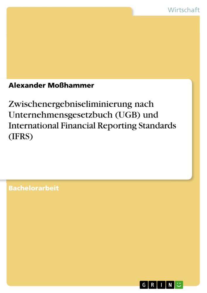 Zwischenergebniseliminierung nach Unternehmensgesetzbuch (UGB) und International Financial Reporting Standards (IFRS)