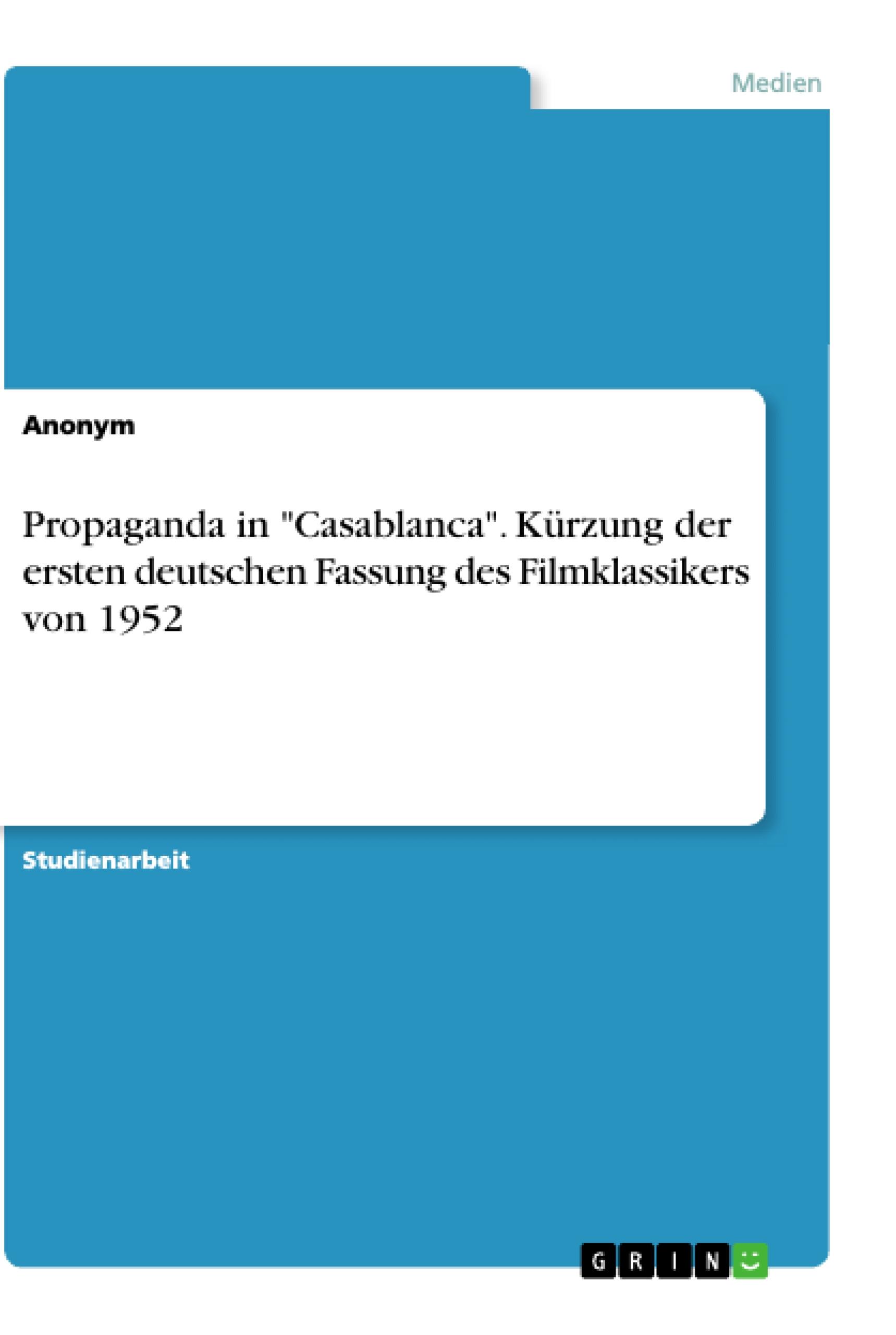 Propaganda in "Casablanca". Kürzung der ersten deutschen Fassung des Filmklassikers von 1952