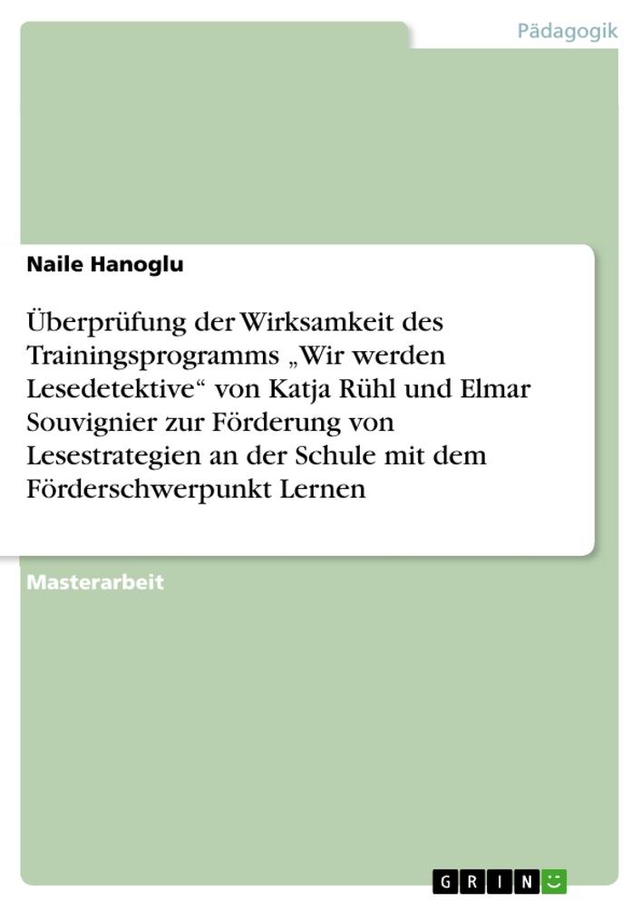 Überprüfung der Wirksamkeit des Trainingsprogramms ¿Wir werden Lesedetektive¿ von Katja Rühl und Elmar Souvignier zur Förderung von Lesestrategien an der Schule mit dem Förderschwerpunkt Lernen