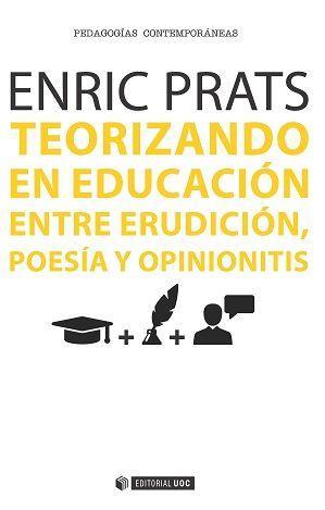 Teorizando en educación : entre erudición, poesía y opinionitis