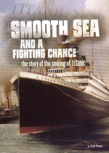 Smooth Sea and a Fighting Chance: The Story of the Sinking of Titanic