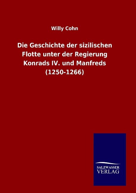 Die Geschichte der sizilischen Flotte unter der Regierung Konrads IV. und Manfreds (1250-1266)