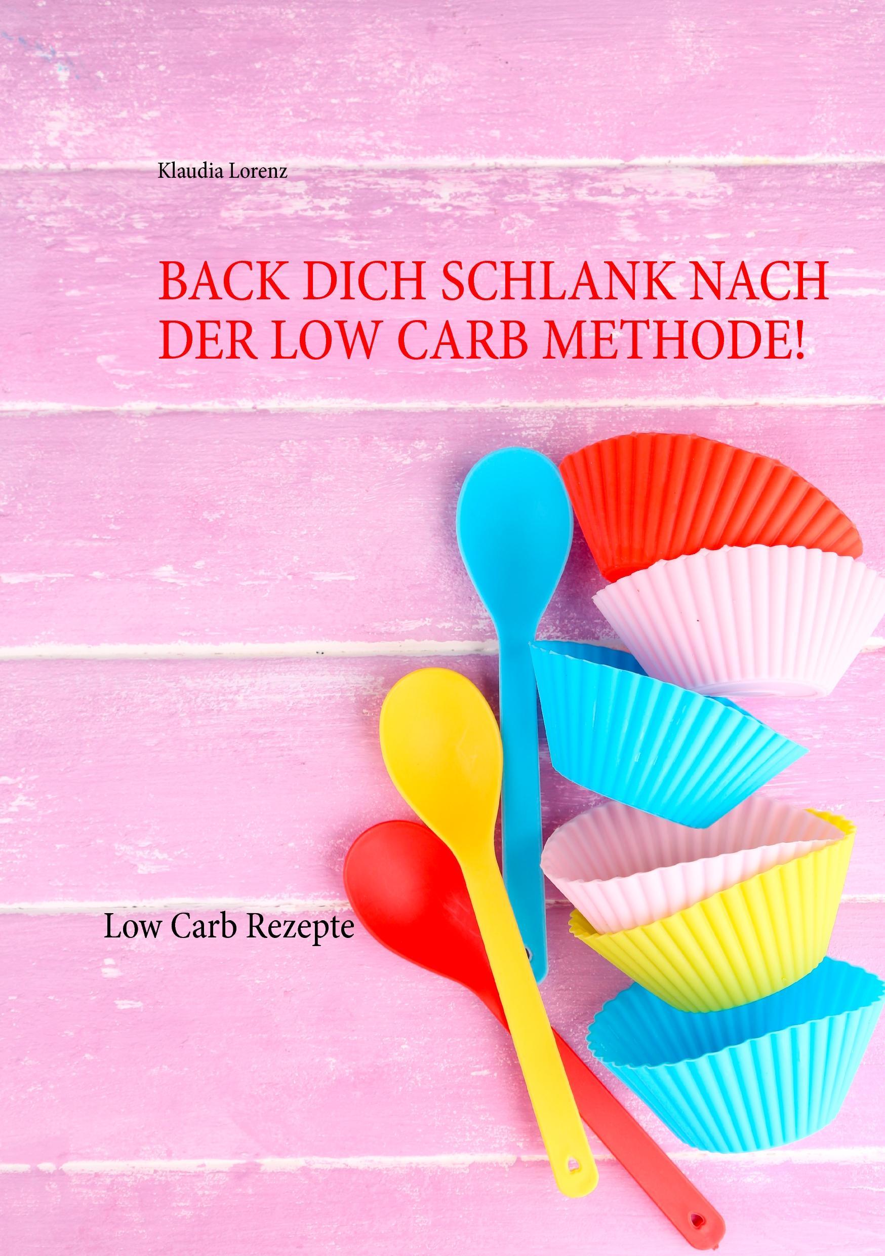 Back dich schlank nach der Low Carb Methode!