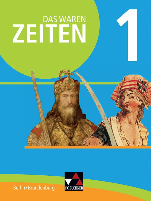 Das waren Zeiten 01 Berlin/Brandenburg. Vom Mittelalter bis 1900. Themen der Geschichte 7/8