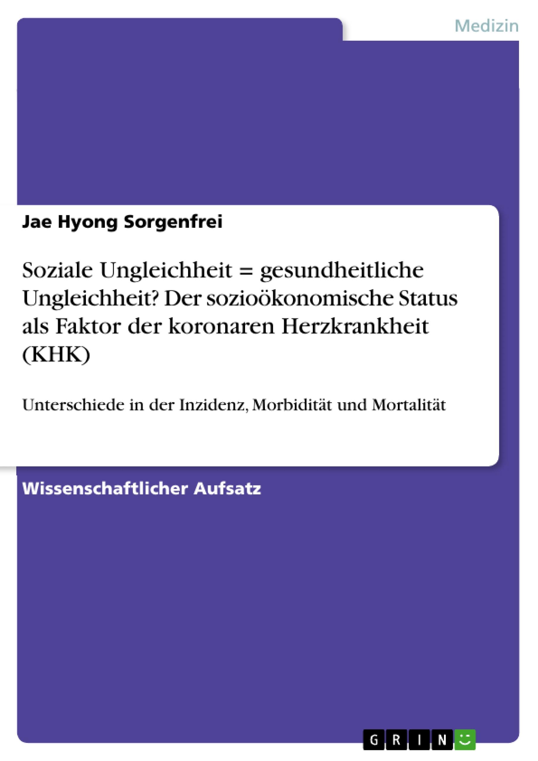 Soziale Ungleichheit = gesundheitliche Ungleichheit? Der sozioökonomische Status als Faktor der koronaren Herzkrankheit (KHK)