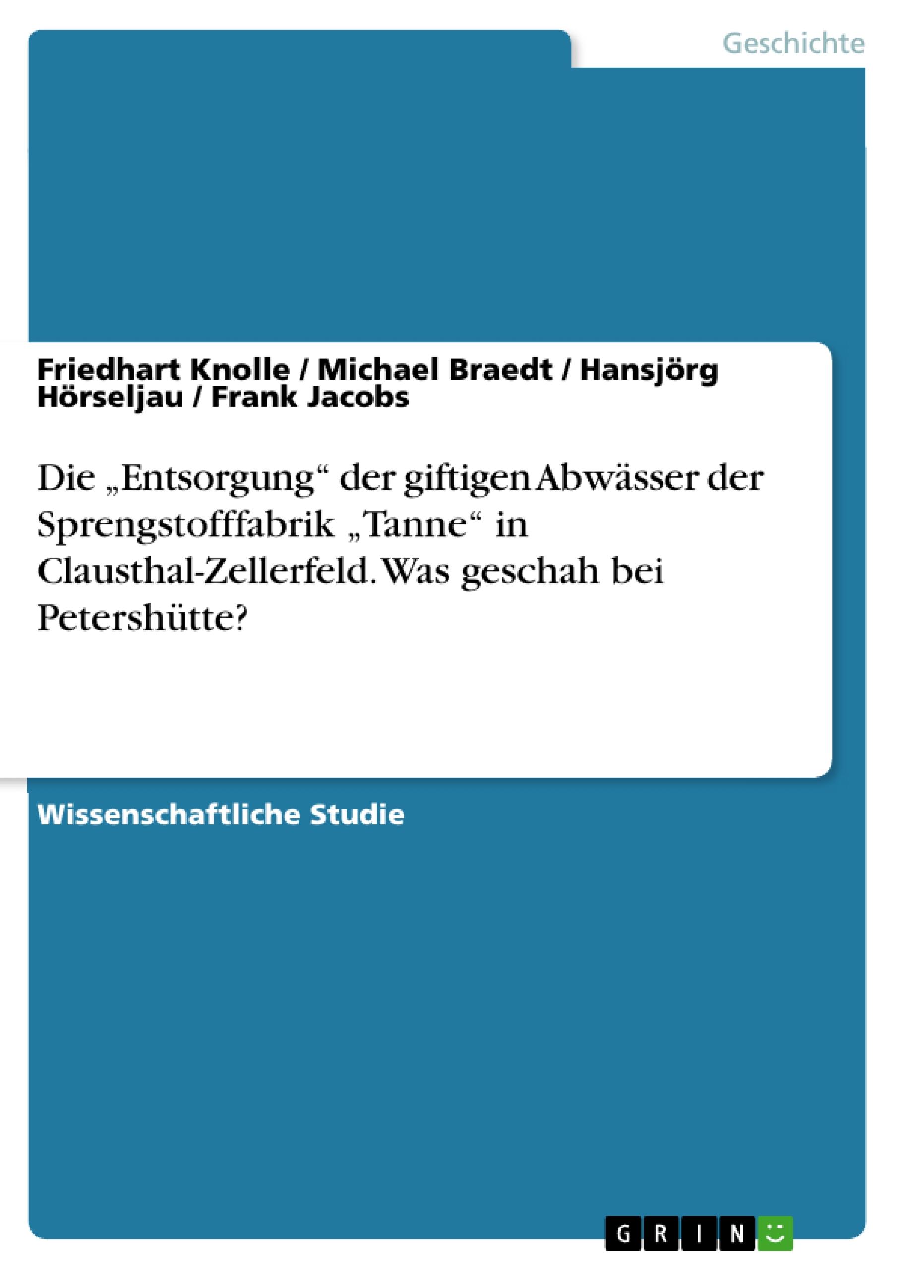 Die ¿Entsorgung¿ der giftigen Abwässer der Sprengstofffabrik ¿Tanne¿ in Clausthal-Zellerfeld. Was geschah bei Petershütte?