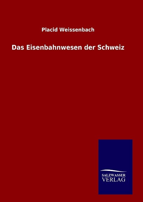 Das Eisenbahnwesen der Schweiz