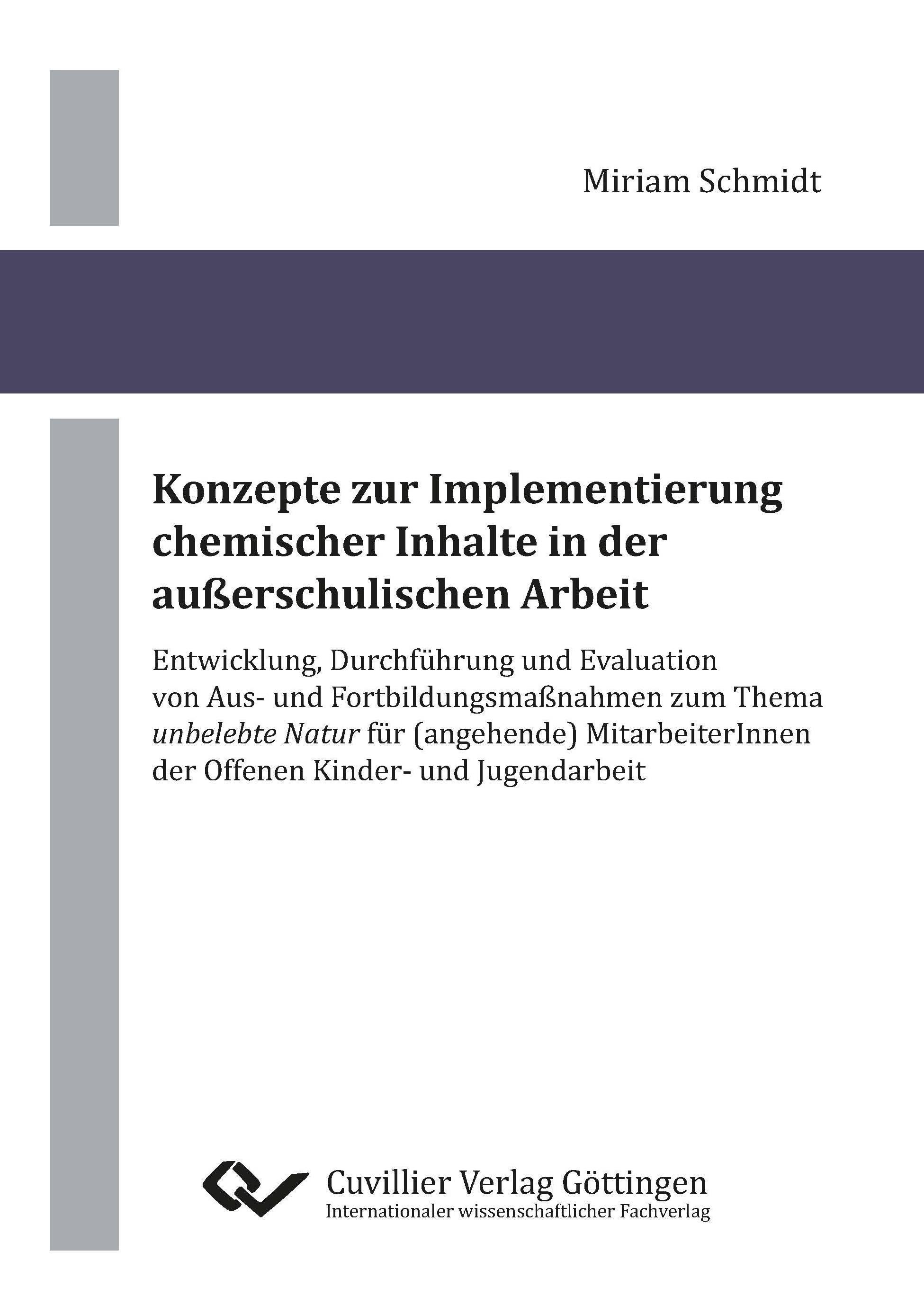 Konzepte zur Implementierung chemischer Inhalte in der außerschulischen Arbeit. Entwicklung, Durchführung und Evaluation von Aus- und Fortbildungsmaßnahmen zum Thema 'unbelebte Natur' für (angehende) MitarbeiterInnen der Offenen Kinder- und Jugendarbeit