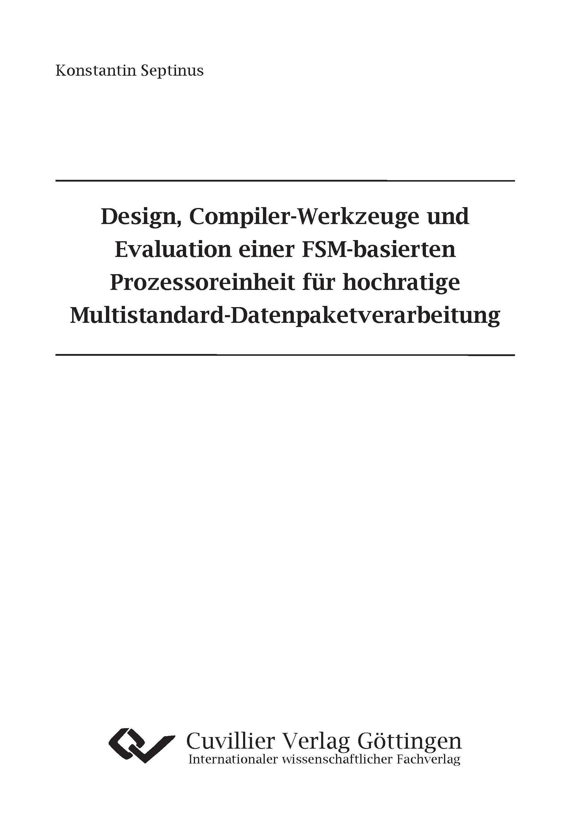 Design, Compiler-Werkzeuge und Evaluation einer FSM-basierten Prozessoreinheit für hochratige Multistandard-Datenpaketverarbeitung