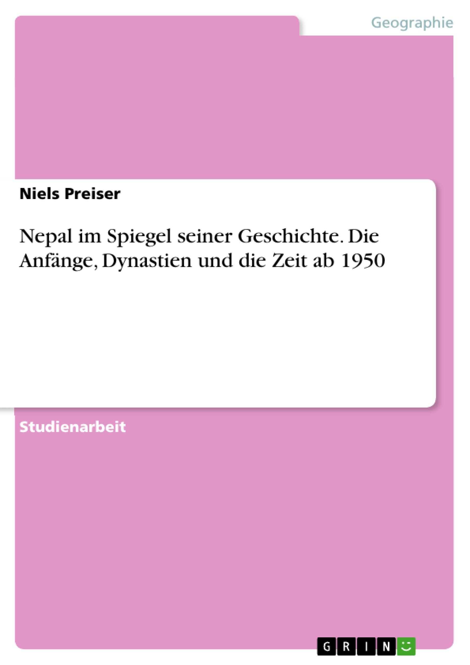 Nepal im Spiegel seiner Geschichte.Die Anfänge, Dynastien und die Zeit ab 1950