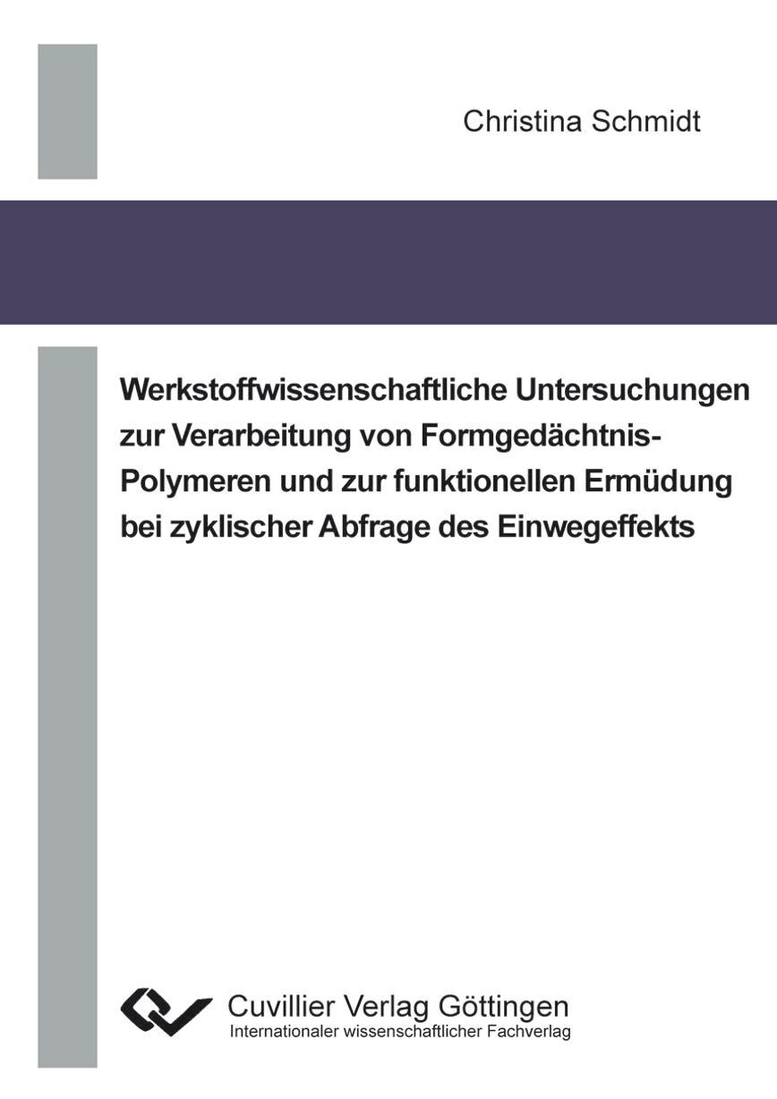 Werkstoffwissenschaftliche Untersuchungen zur Verarbeitung von Formgedächtnis-Polymeren und zur funktionellen Ermüdung bei zyklischer Abfrage des Einwegeffekts