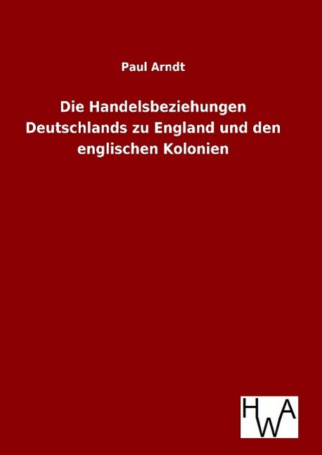 Die Handelsbeziehungen Deutschlands zu England und den englischen Kolonien