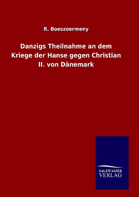 Danzigs Theilnahme an dem Kriege der Hanse gegen Christian II. von Dänemark