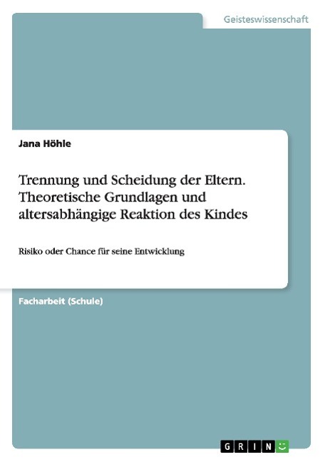 Trennung und Scheidung der Eltern. Theoretische Grundlagen und altersabhängige Reaktion des Kindes