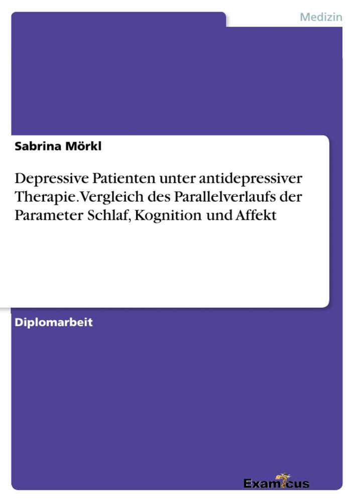 Depressive Patienten unter antidepressiver Therapie. Vergleich des Parallelverlaufs der Parameter Schlaf, Kognition und Affekt