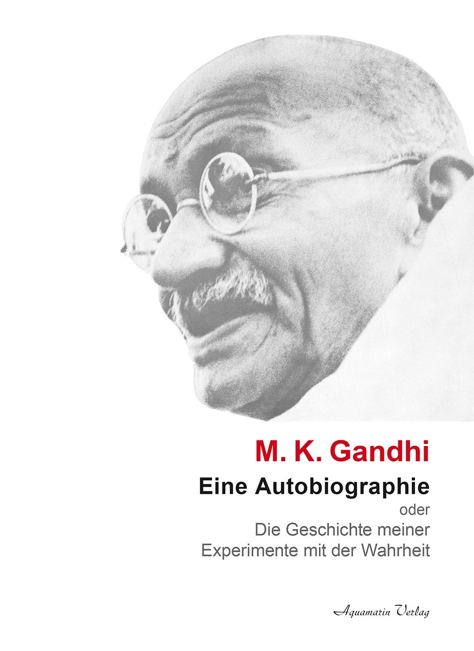 Eine Autobiographie oder Die Geschichte meiner Experimente mit der Wahrheit