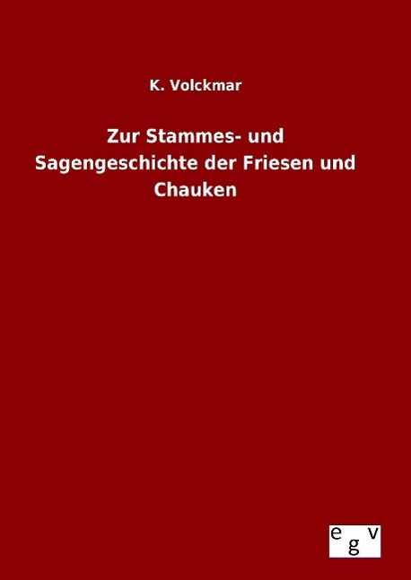 Zur Stammes- und Sagengeschichte der Friesen und Chauken