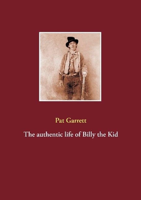 The authentic life of Billy the Kid