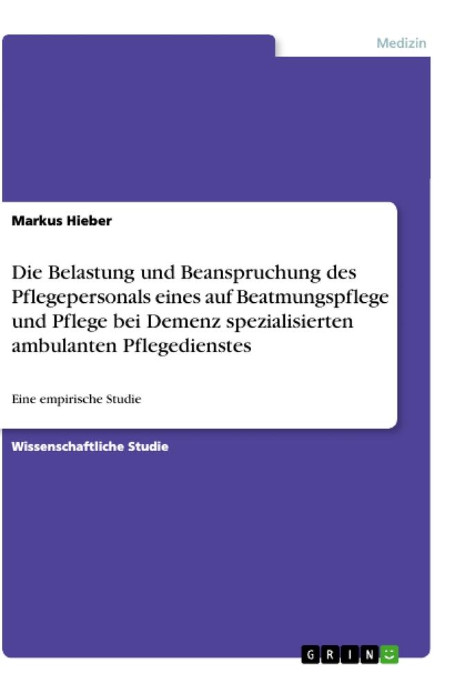 Die Belastung und Beanspruchung des Pflegepersonals eines auf Beatmungspflege und Pflege bei Demenz spezialisierten ambulanten Pflegedienstes