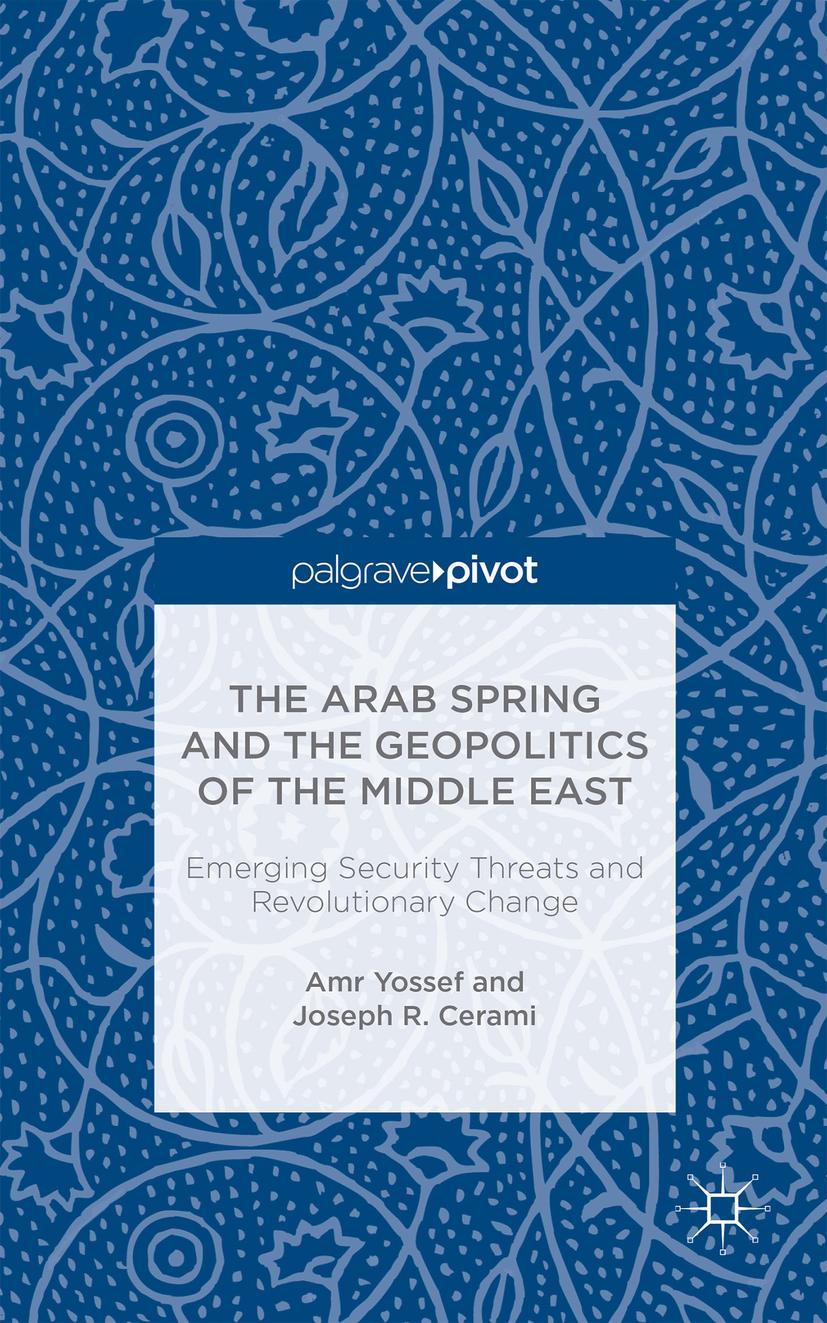 The Arab Spring and the Geopolitics of the Middle East: Emerging Security Threats and Revolutionary Change