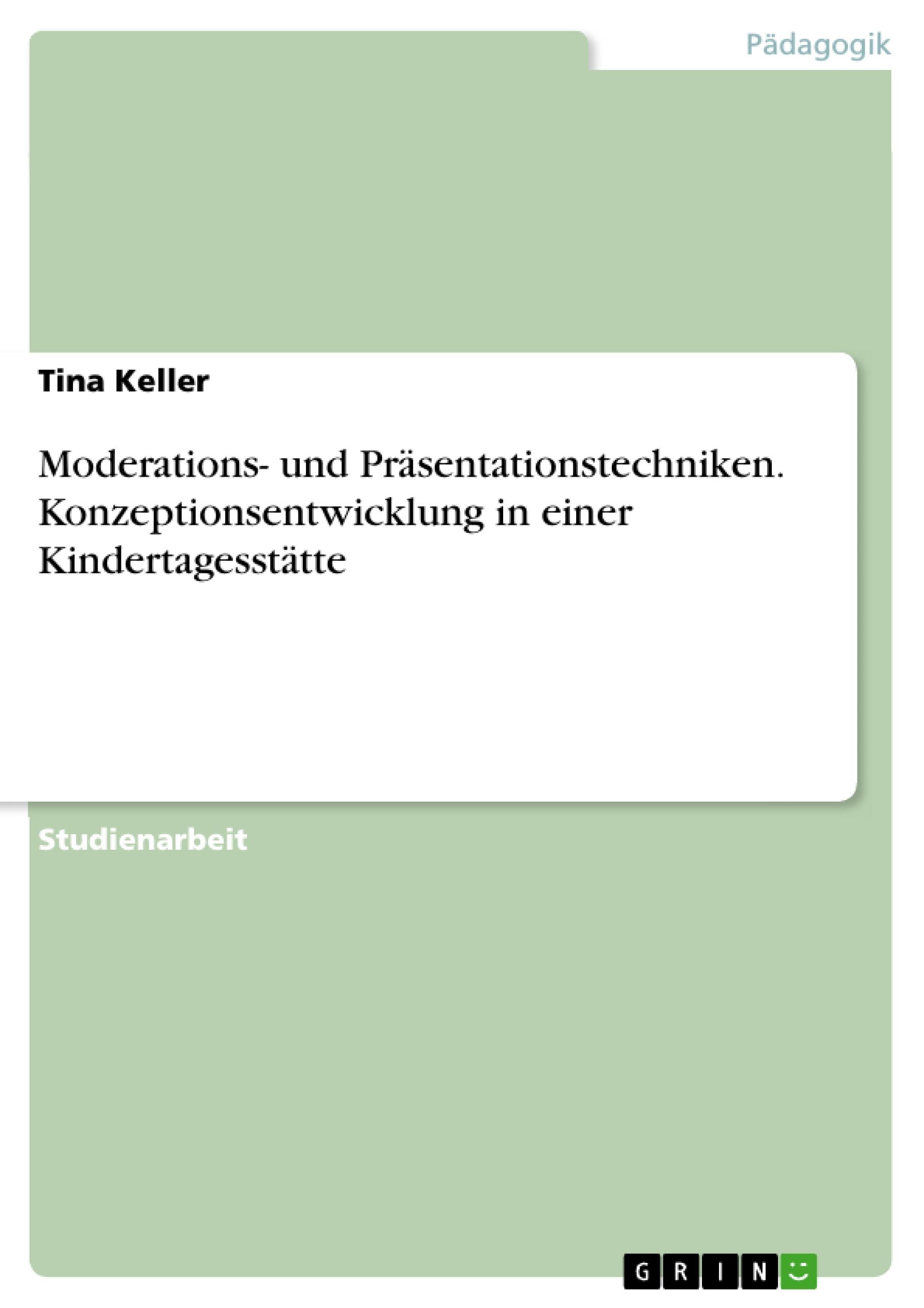 Moderations- und Präsentationstechniken. Konzeptionsentwicklung in einer Kindertagesstätte