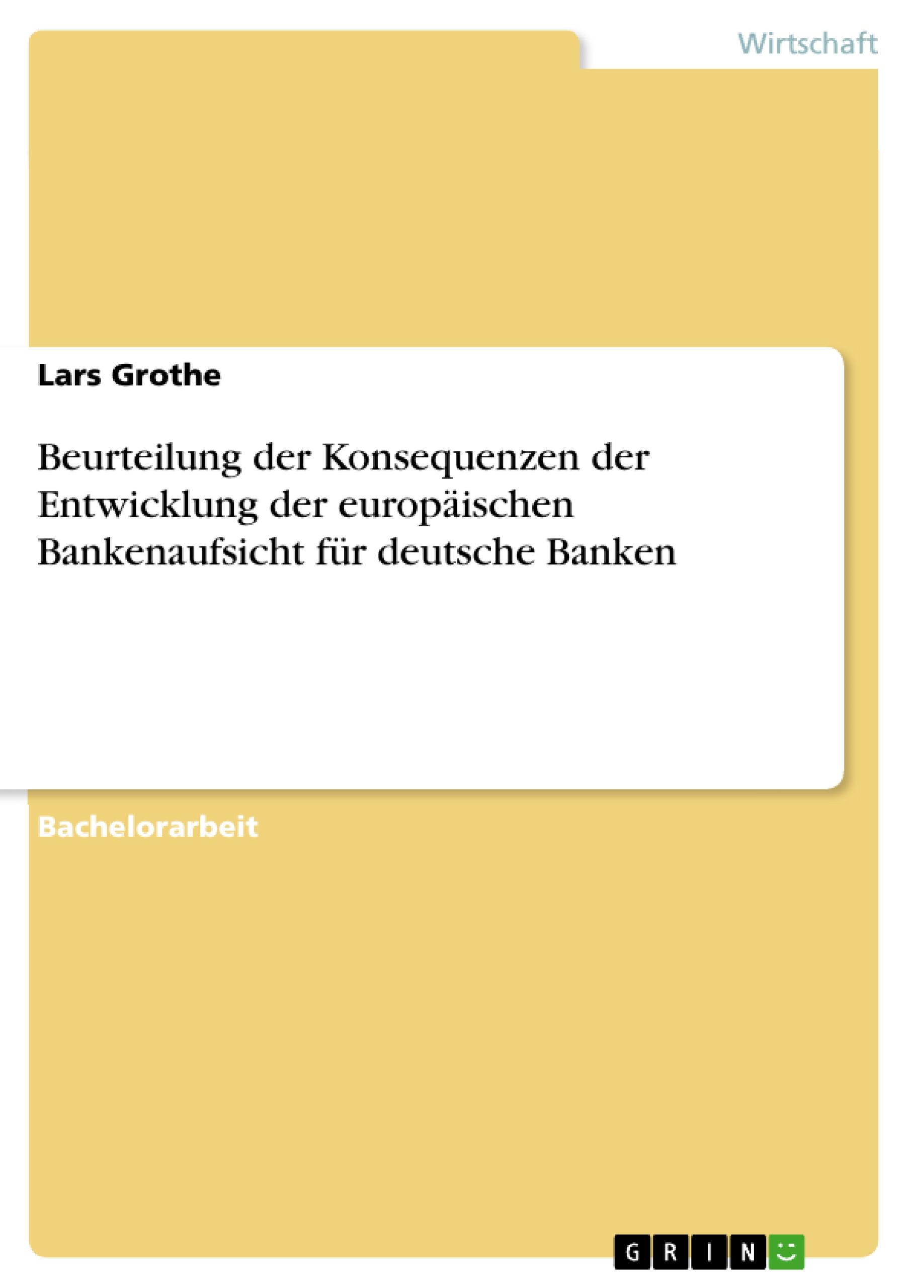 Beurteilung der Konsequenzen der Entwicklung der europäischen Bankenaufsicht für deutsche Banken