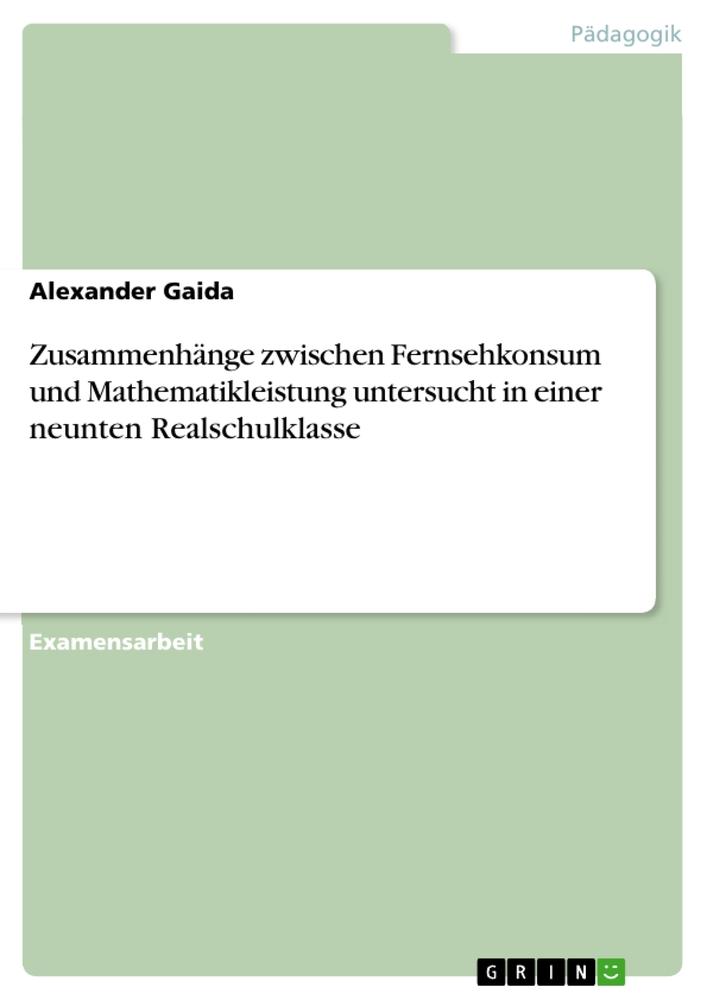 Zusammenhänge zwischen Fernsehkonsum und Mathematikleistung untersucht in einer neunten Realschulklasse