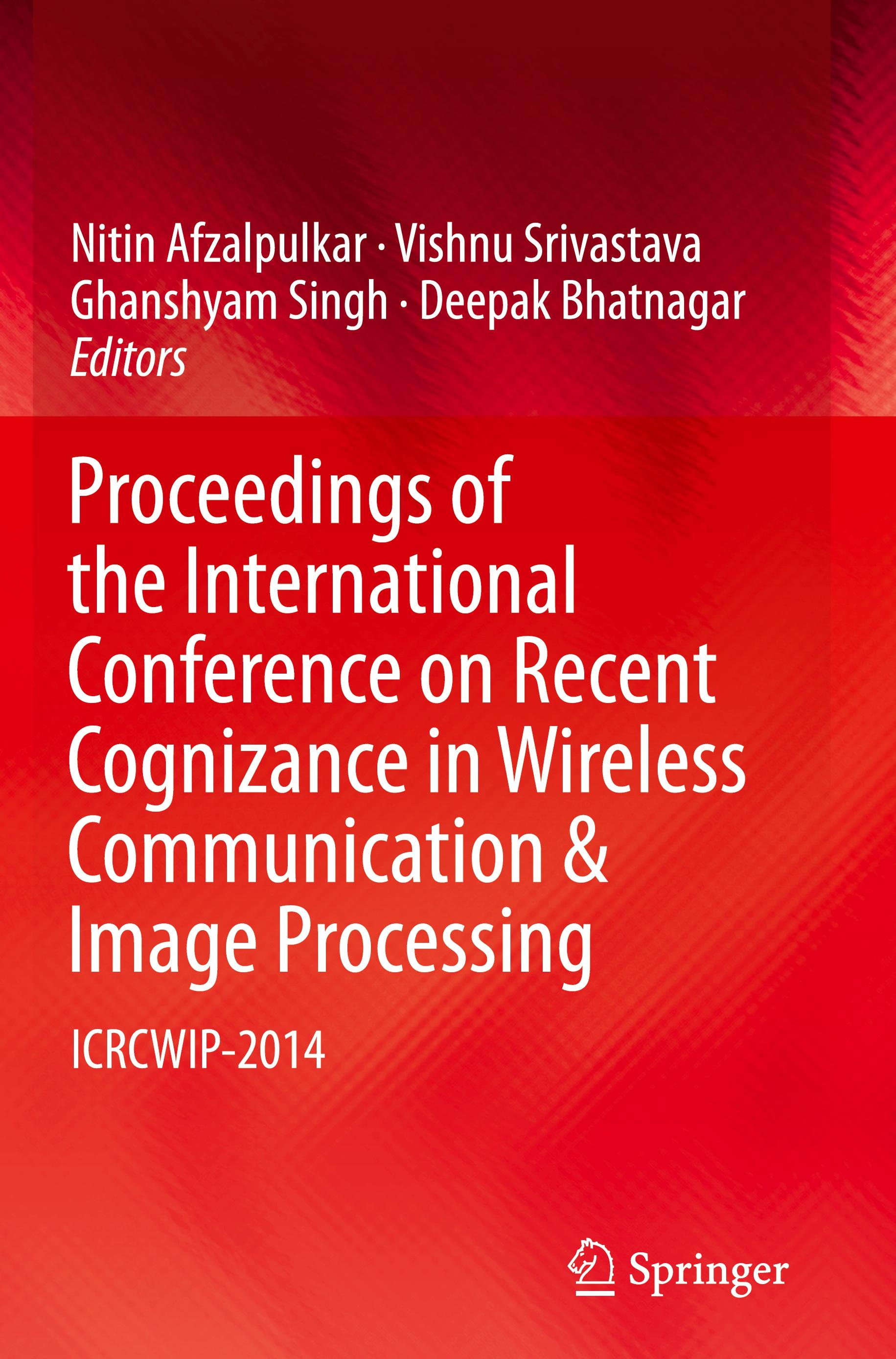 Proceedings of the International Conference on Recent Cognizance in Wireless Communication & Image Processing