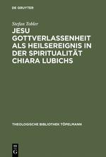 Jesu Gottverlassenheit als Heilsereignis in der Spiritualität Chiara Lubichs