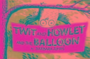 Twit and Howlet and the Balloon