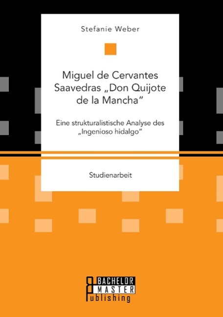 Miguel de Cervantes Saavedras ¿Don Quijote de la Mancha¿: Eine strukturalistische Analyse des ¿Ingenioso hidalgo¿