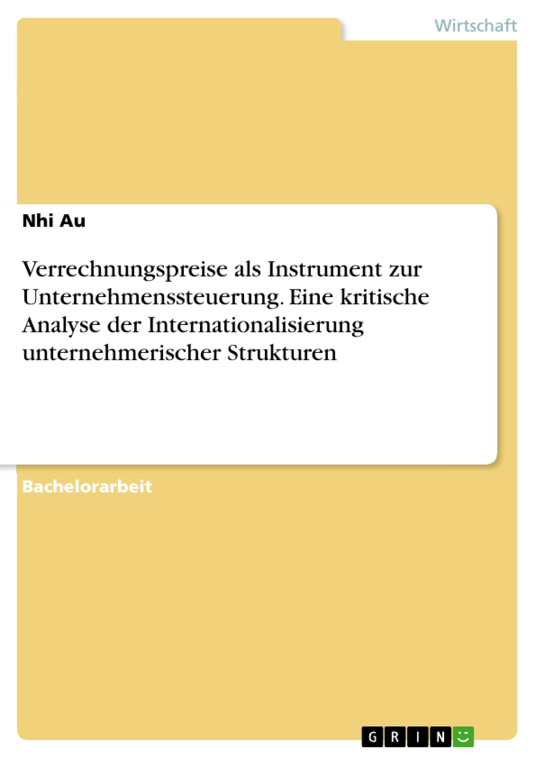 Verrechnungspreise als Instrument zur Unternehmenssteuerung. Eine kritische Analyse der Internationalisierung unternehmerischer Strukturen