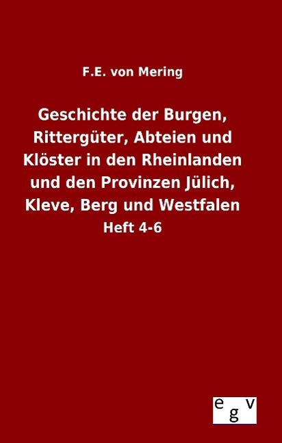 Geschichte der Burgen, Rittergüter, Abteien und Klöster in den Rheinlanden und den Provinzen Jülich, Kleve, Berg und Westfalen