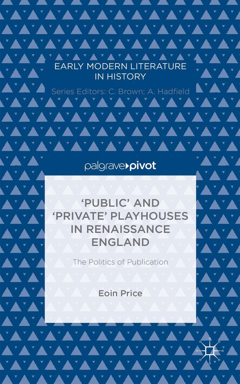 'Public' and 'Private' Playhouses in Renaissance England: The Politics of Publication