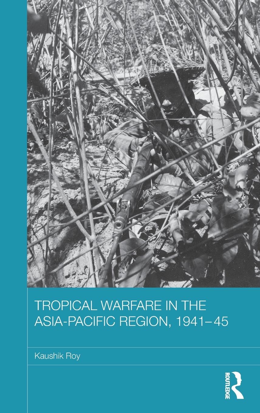 Tropical Warfare in the Asia-Pacific Region, 1941-45