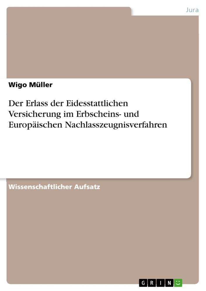 Der Erlass der Eidesstattlichen Versicherung im Erbscheins- und Europäischen Nachlasszeugnisverfahren