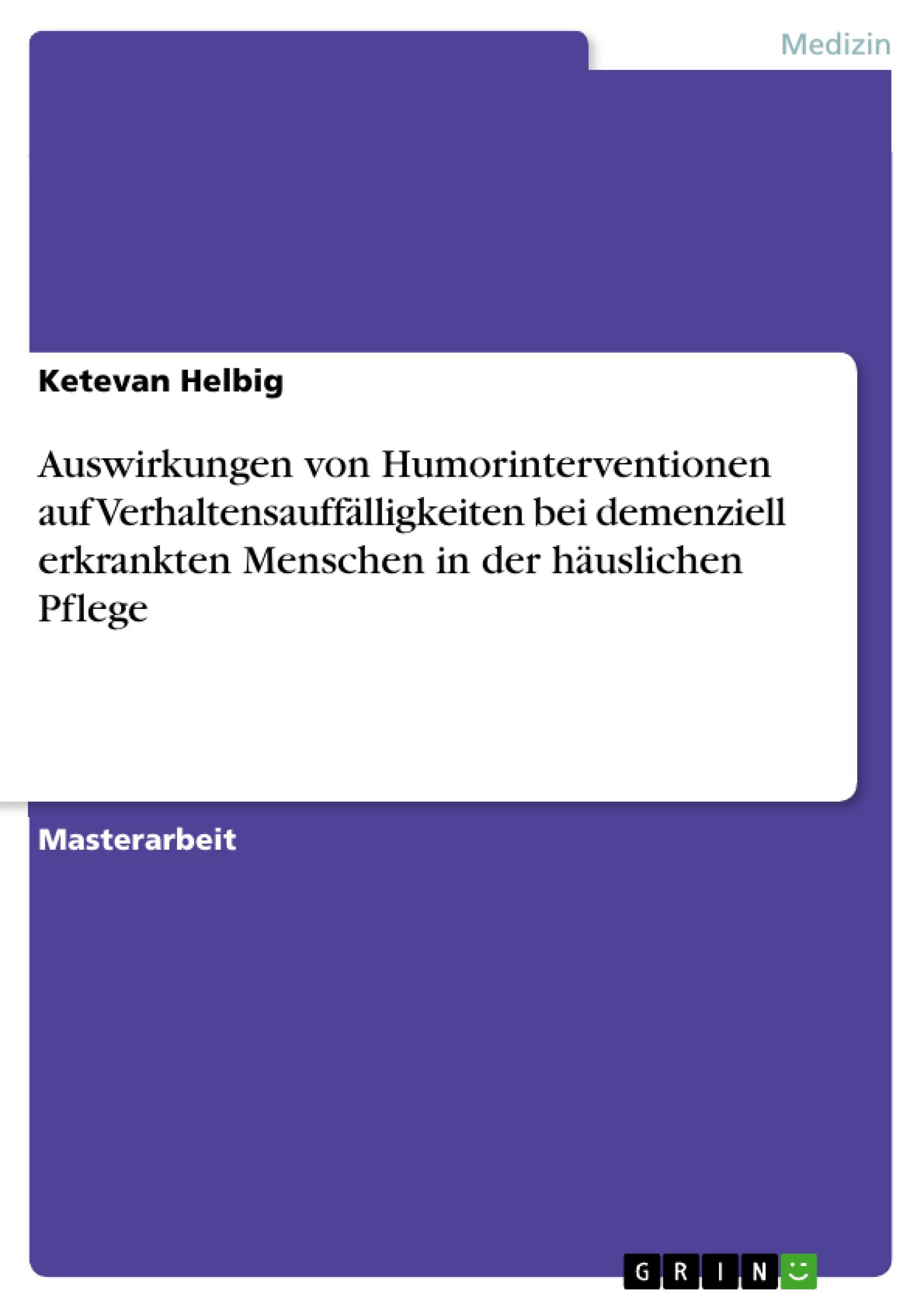 Auswirkungen von Humorinterventionen auf Verhaltensauffälligkeiten bei demenziell erkrankten Menschen in der häuslichen Pflege