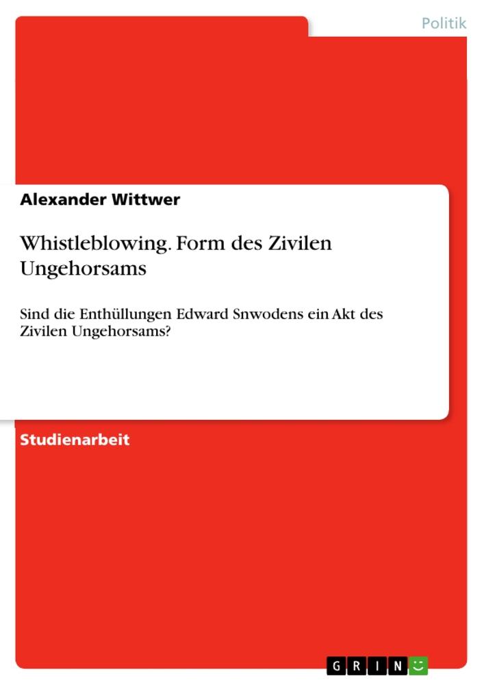 Whistleblowing. Form des Zivilen Ungehorsams