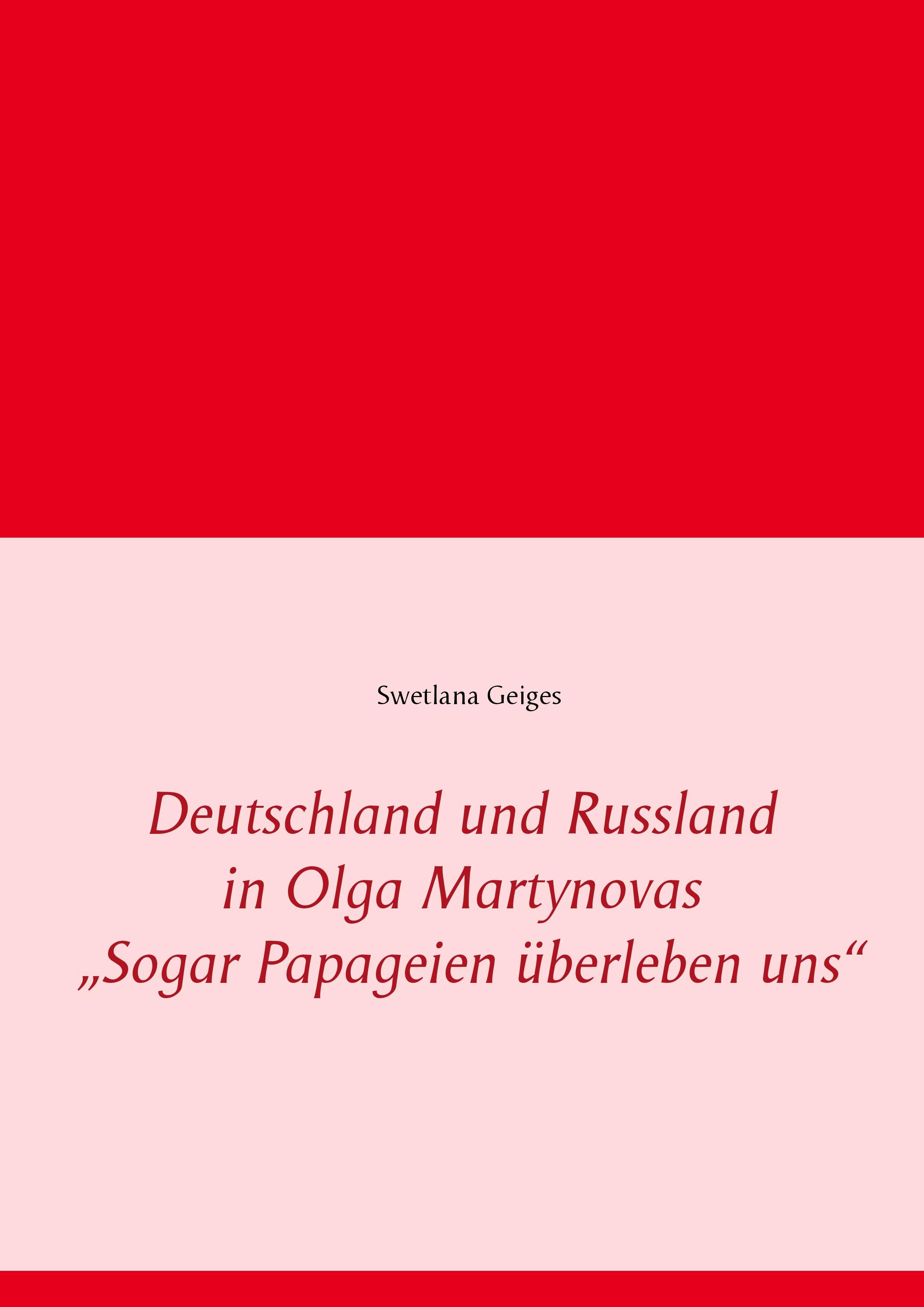 Deutschland und Russland in Olga Martynovas ¿Sogar Papageien überleben uns¿