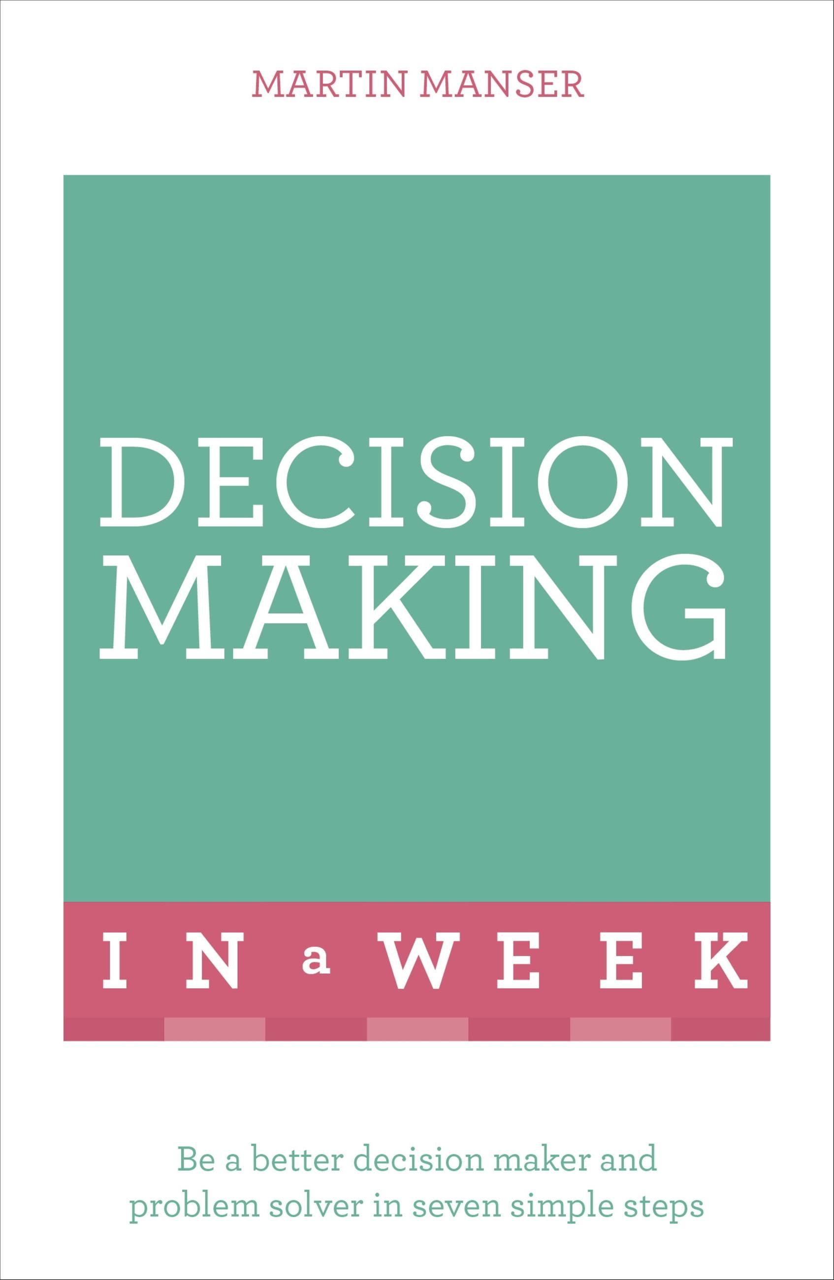 Successful Decision Making in a Week: Teach Yourself