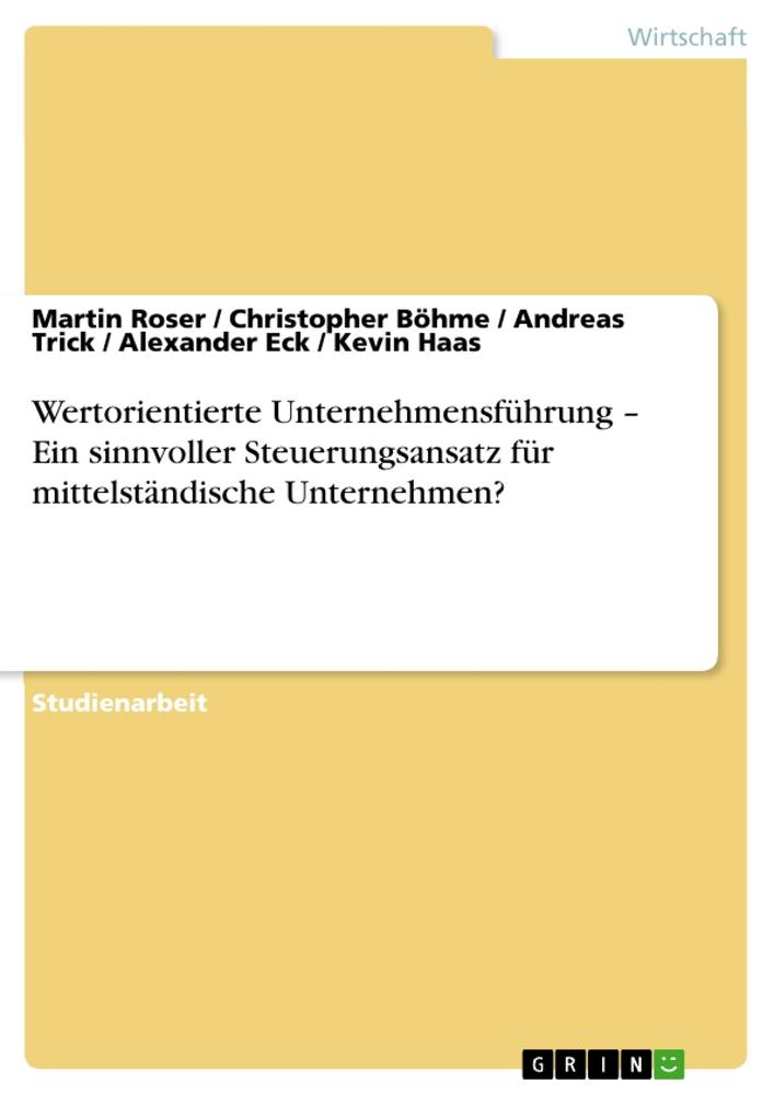 Wertorientierte Unternehmensführung ¿ Ein sinnvoller Steuerungsansatz für mittelständische Unternehmen?