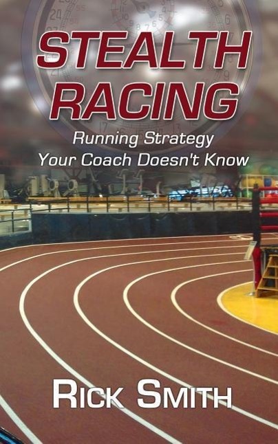 Stealth Racing: Running Strategy Your Coach Doesn't Know