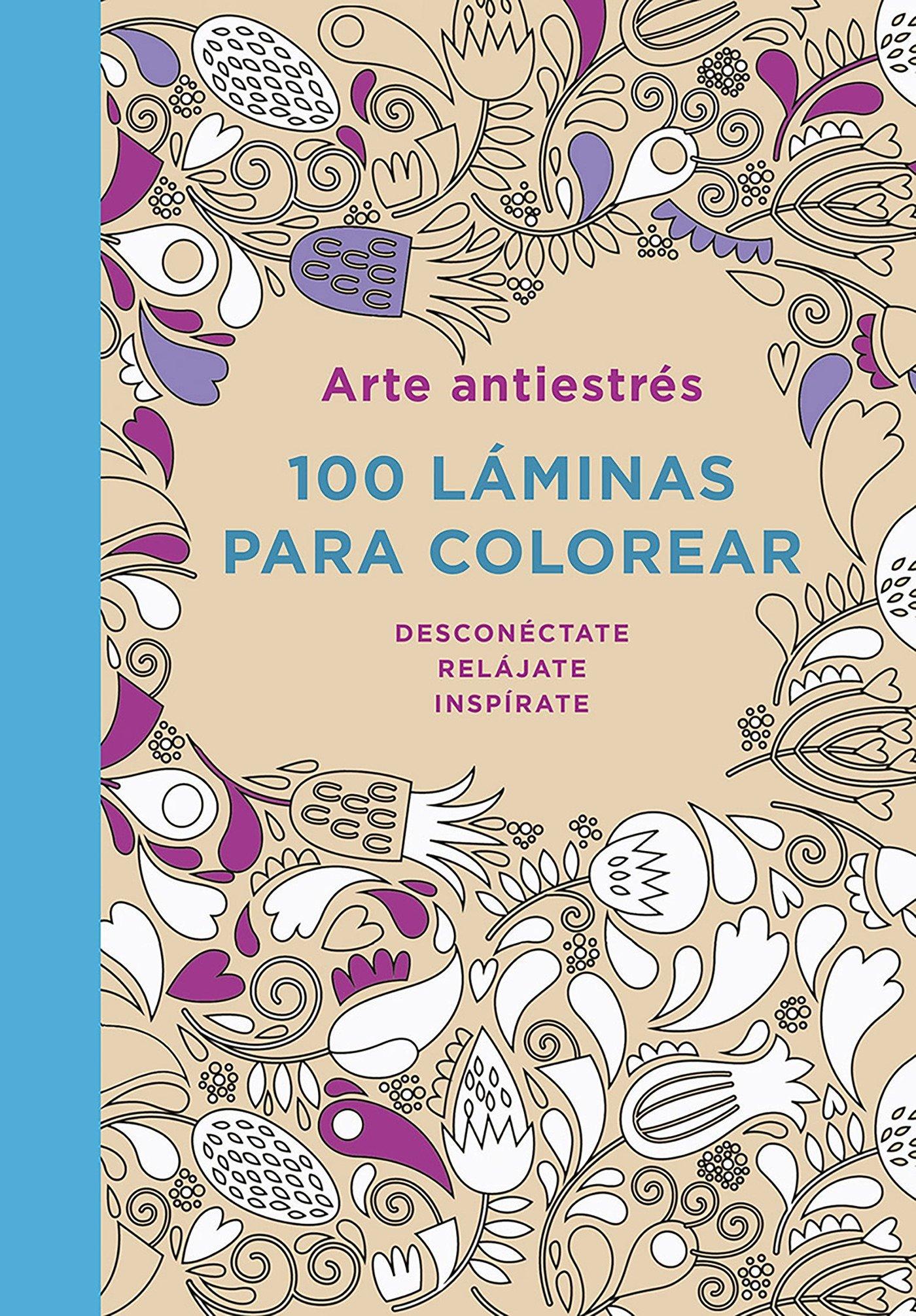 Arte Antiestrés: 100 Láminas Para Colorear