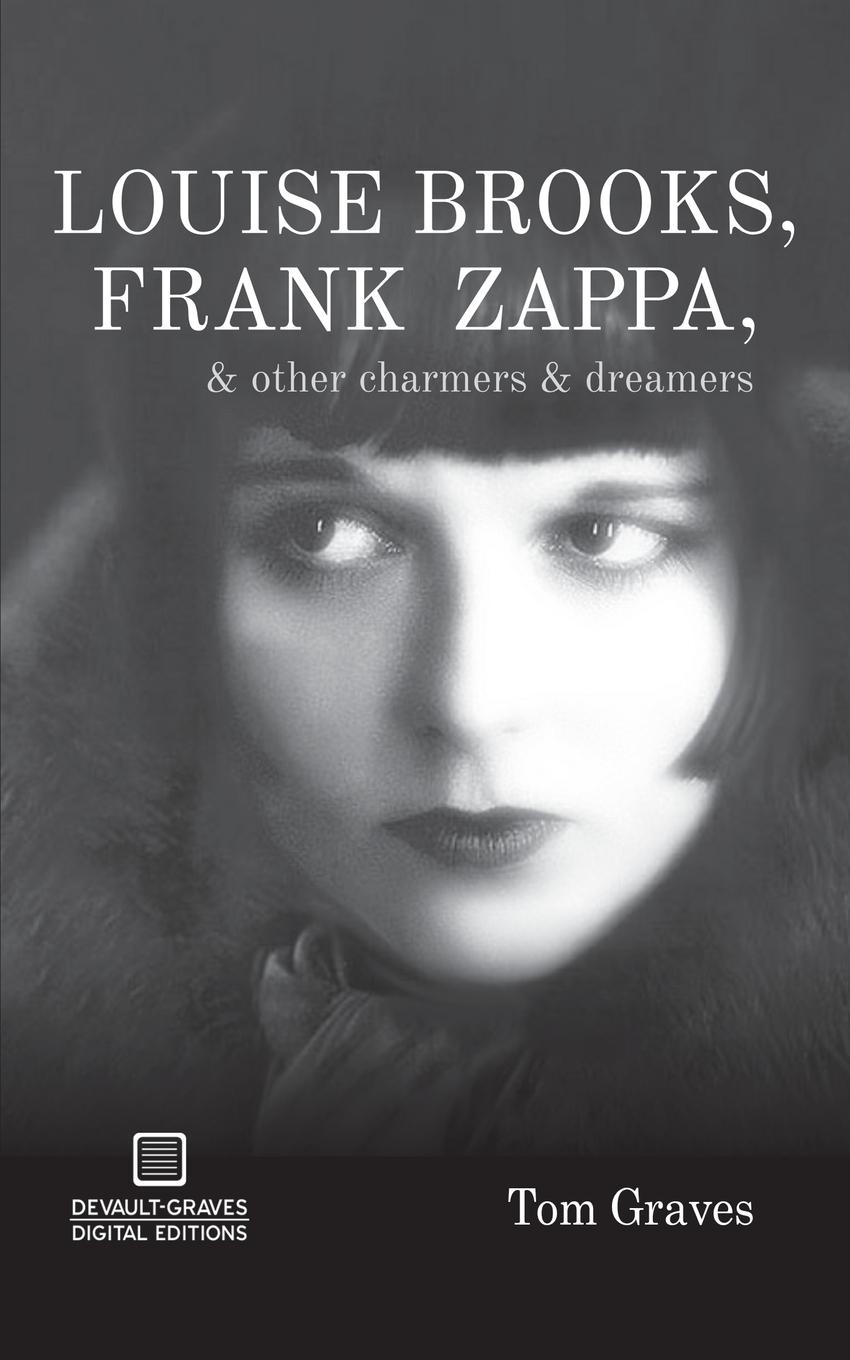 Louise Brooks, Frank Zappa, & Other Charmers & Dreamers