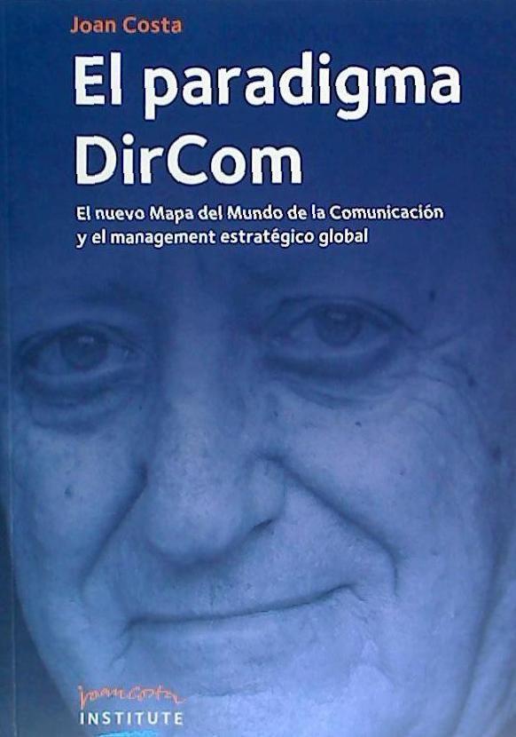 El paradigma DirCom : el nuevo mapa del mundo de la comunicación y el management estratégico global