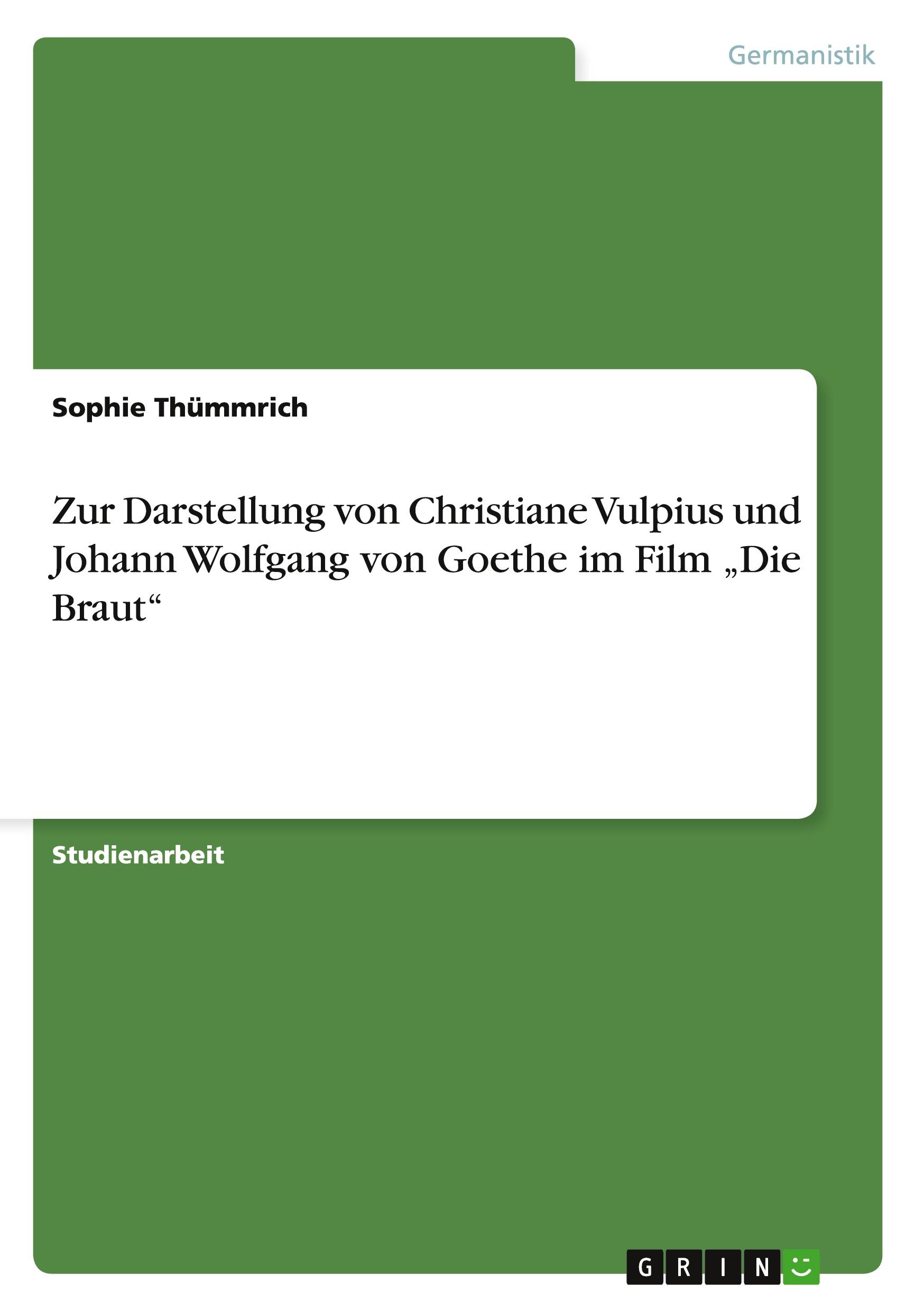 Zur Darstellung von Christiane Vulpius und Johann Wolfgang von Goethe im Film ¿Die Braut¿