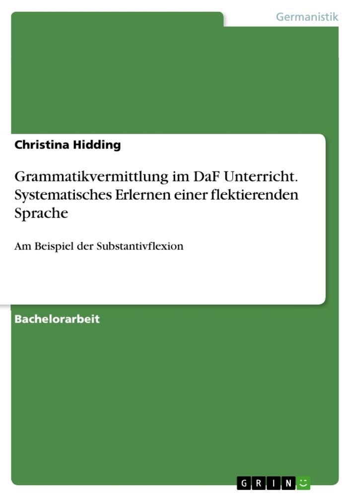 Grammatikvermittlung im DaF Unterricht. Systematisches Erlernen einer flektierenden Sprache