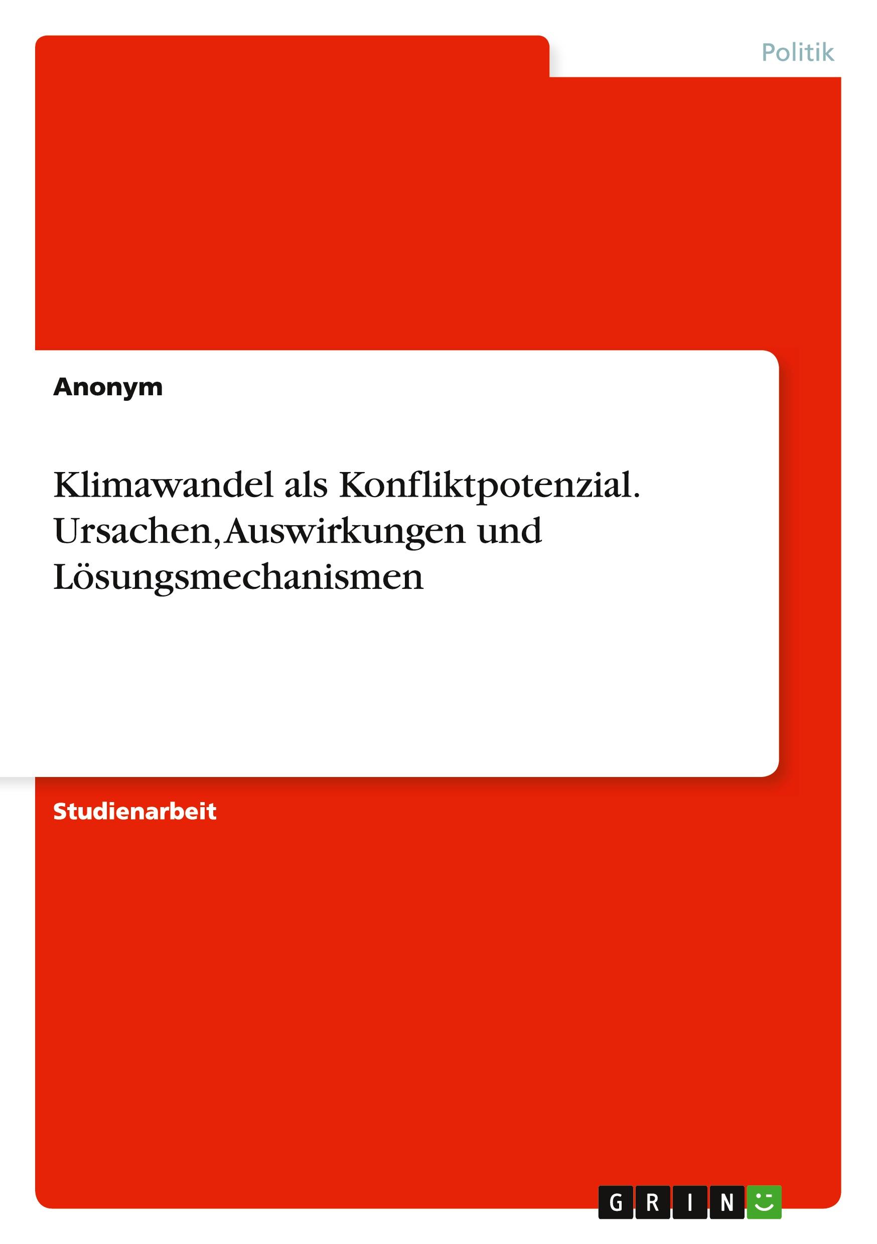 Klimawandel als Konfliktpotenzial.Ursachen, Auswirkungen und Lösungsmechanismen