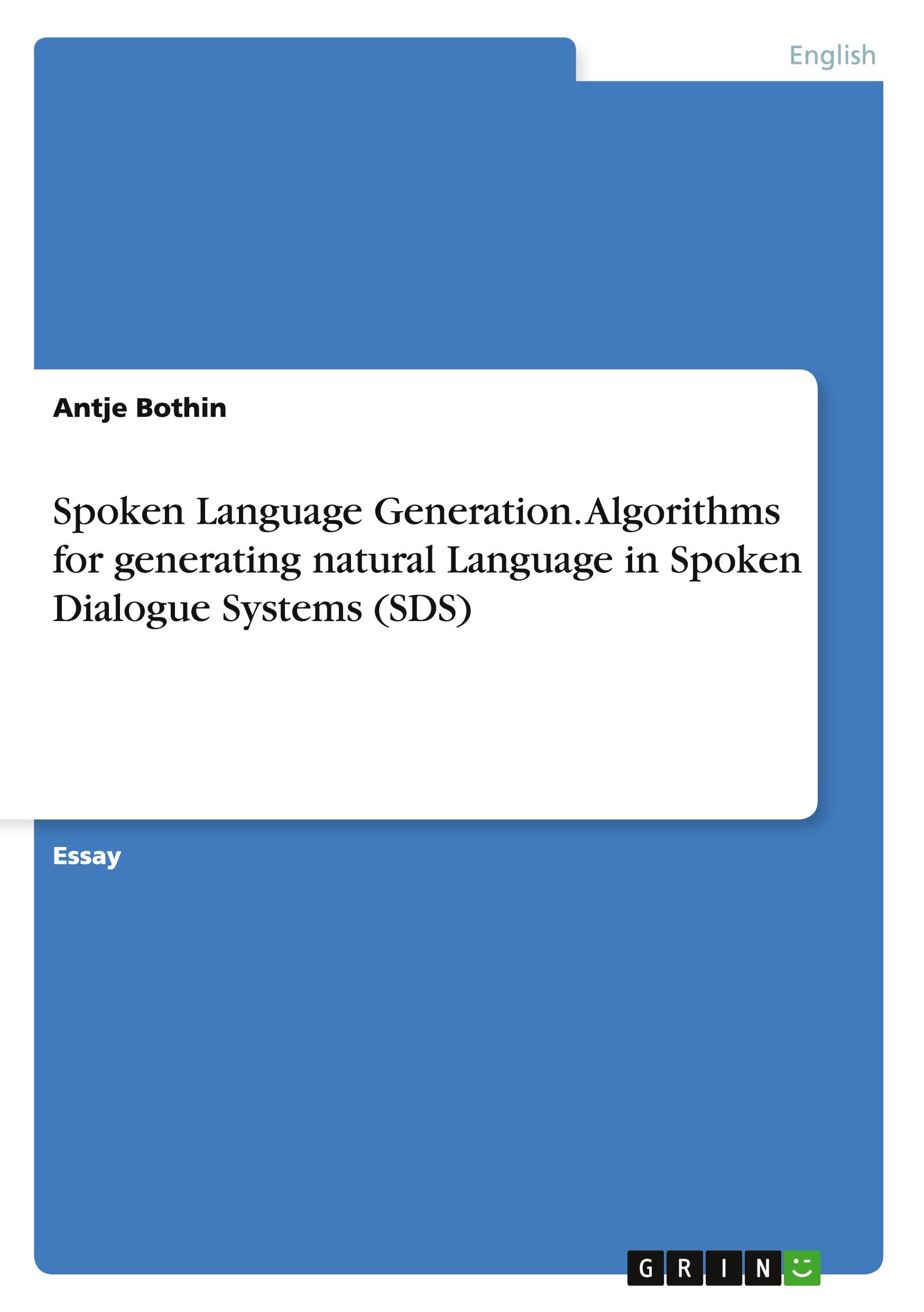 Spoken Language Generation. Algorithms for generating natural Language in Spoken Dialogue Systems (SDS)